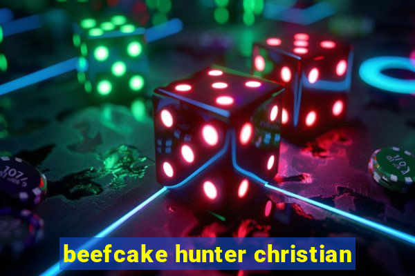 beefcake hunter christian